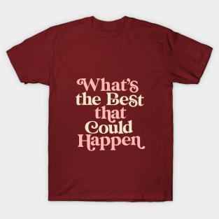 Whats The Best That Could Happen in Plum, Cherry Pink and Dairy Cream T-Shirt